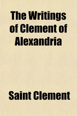 Book cover for The Writings of Clement of Alexandria (Volume 1)