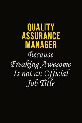 Book cover for Quality Assurance Manager Because Freaking Awesome Is Not An Official Job Title