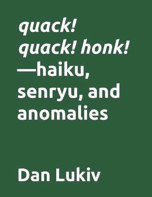 Book cover for quack! quack! honk!-haiku, senryu, and anomalies