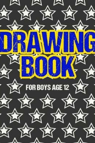 Cover of Drawing Book For Boys Age 12