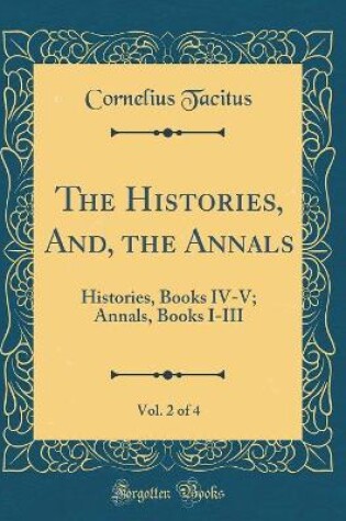 Cover of The Histories, And, the Annals, Vol. 2 of 4