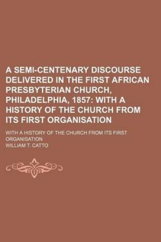 Cover of A Semi-Centenary Discourse Delivered in the First African Presbyterian Church, Philadelphia, 1857