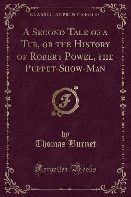 Book cover for A Second Tale of a Tub, or the History of Robert Powel, the Puppet-Show-Man (Classic Reprint)