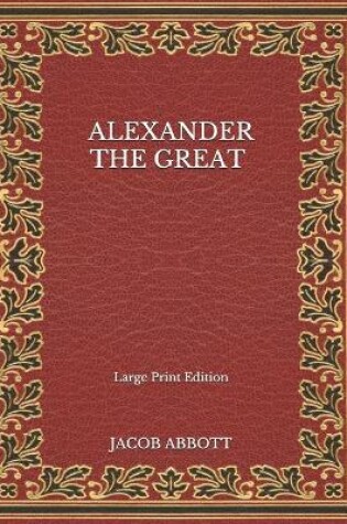 Cover of Alexander the Great - Large Print Edition