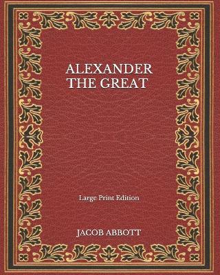 Book cover for Alexander the Great - Large Print Edition