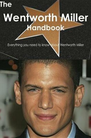 Cover of The Wentworth Miller Handbook - Everything You Need to Know about Wentworth Miller