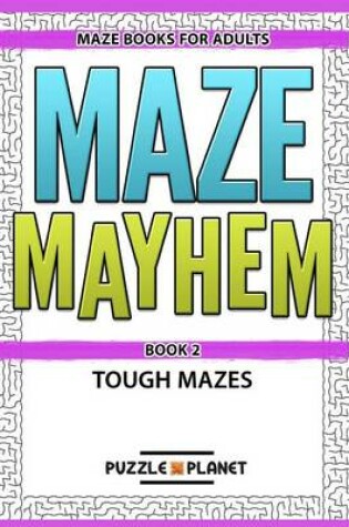 Cover of Maze Mayhem Puzzle Book 2 - Maze Books for Adults