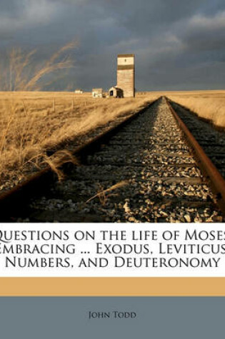 Cover of Questions on the Life of Moses. Embracing ... Exodus, Leviticus, Numbers, and Deuteronomy
