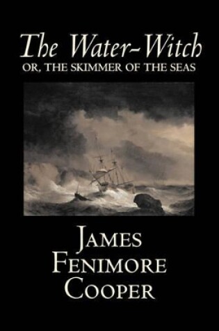 Cover of The Water-Witch by James Fenimore Cooper, Fiction, Classics, Historical, Fantasy