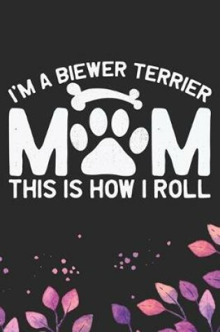 Cover of I'm A Biewer Terrier Mom This Is How I Roll