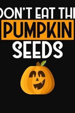 Cover of Don't Eat ThePumpkin Seeds