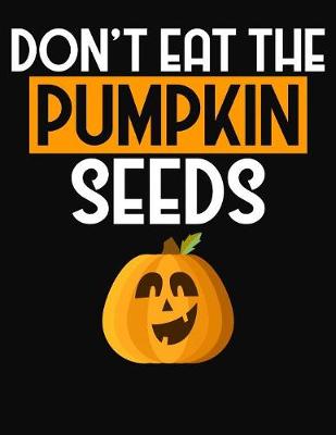 Book cover for Don't Eat ThePumpkin Seeds