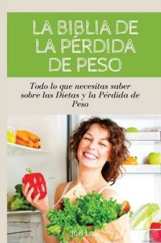 Cover of LA BIBLIA DE LA PERDIDA DE PESO Todo lo que necesitas saber sobre las dietas y la perdida de peso