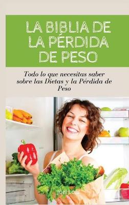 Book cover for LA BIBLIA DE LA PERDIDA DE PESO Todo lo que necesitas saber sobre las dietas y la perdida de peso