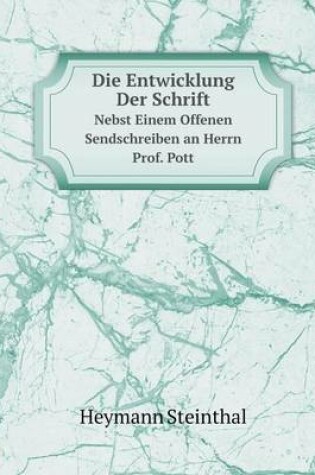 Cover of Die Entwicklung Der Schrift Nebst Einem Offenen Sendschreiben an Herrn Prof. Pott