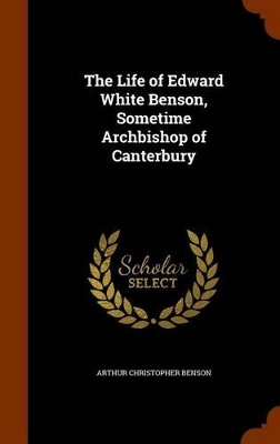 Book cover for The Life of Edward White Benson, Sometime Archbishop of Canterbury