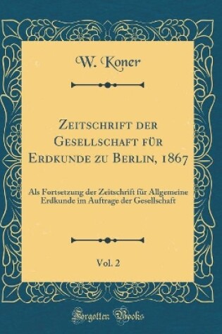 Cover of Zeitschrift Der Gesellschaft Fur Erdkunde Zu Berlin, 1867, Vol. 2