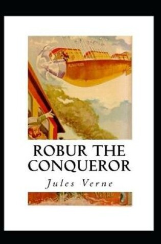 Cover of Robur the Conqueror Annotated illustrated