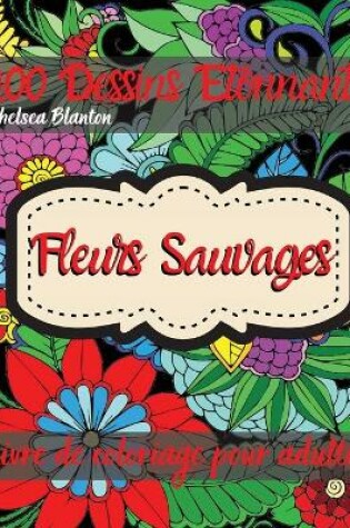Cover of Fleurs Sauvages Livre de Coloriage pour Adultes