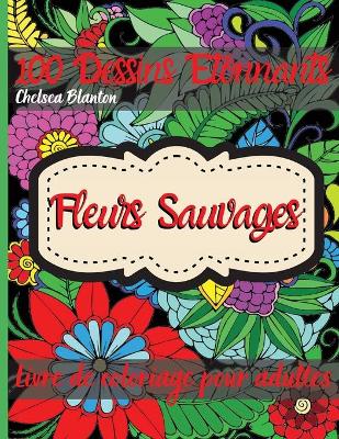 Book cover for Fleurs Sauvages Livre de Coloriage pour Adultes