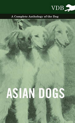 Book cover for Asian Dogs - A Complete Anthology of the Breeds -