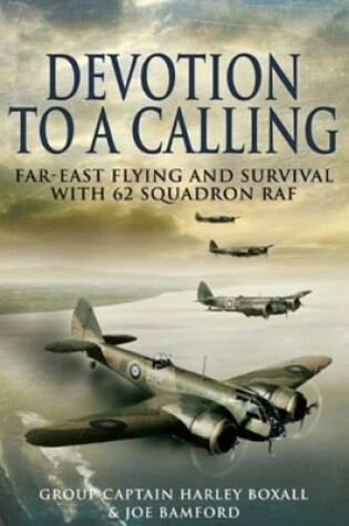 Cover of Devotion to a Calling: Far-east Flying and Survival With 62 Squadron Raf