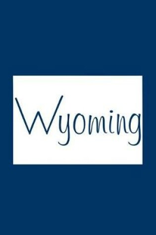 Cover of Wyoming - Navy Blue Lined Notebook with Margins