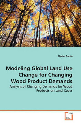 Cover of Modeling Global Land Use Change for Changing Wood Product Demands