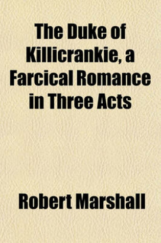 Cover of The Duke of Killicrankie, a Farcical Romance in Three Acts