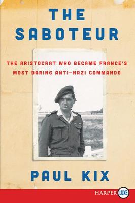 Book cover for The Saboteur: The Aristocrat Who Became France's Most Daring Anti-Nazi Commando [Large Print]