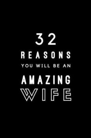 Cover of 32 Reasons You Will Be An Amazing Wife