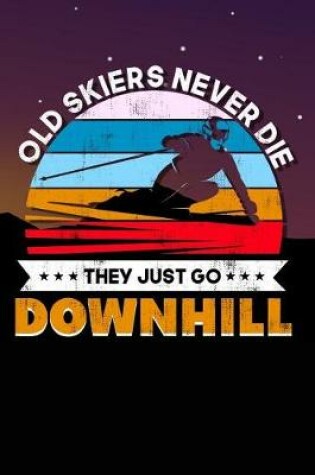 Cover of Old Skiers Never Die They Just Go Downhill