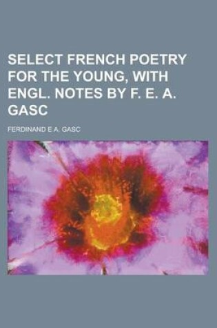 Cover of Select French Poetry for the Young, with Engl. Notes by F. E. A. Gasc