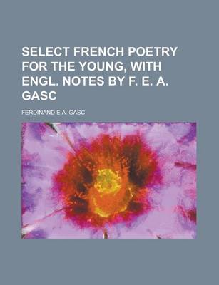 Book cover for Select French Poetry for the Young, with Engl. Notes by F. E. A. Gasc