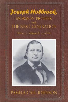 Book cover for Joseph Holbrook Mormon Pioneer and the Next Generation Volume II