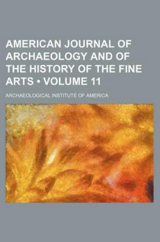 Cover of American Journal of Archaeology and of the History of the Fine Arts (Volume 11)