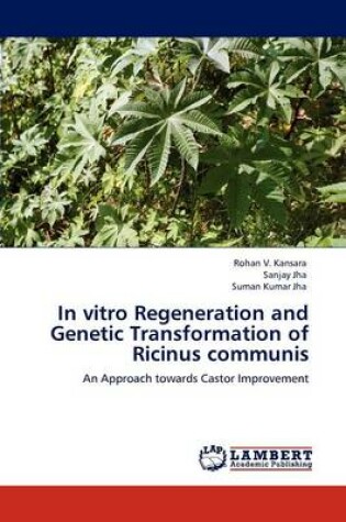 Cover of In Vitro Regeneration and Genetic Transformation of Ricinus Communis