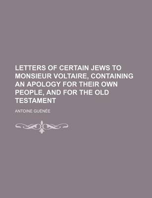 Book cover for Letters of Certain Jews to Monsieur Voltaire, Containing an Apology for Their Own People, and for the Old Testament