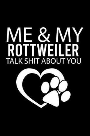 Cover of Me & My Rottweiler Talk Shit about You