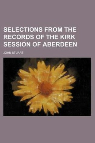 Cover of Selections from the Records of the Kirk Session of Aberdeen