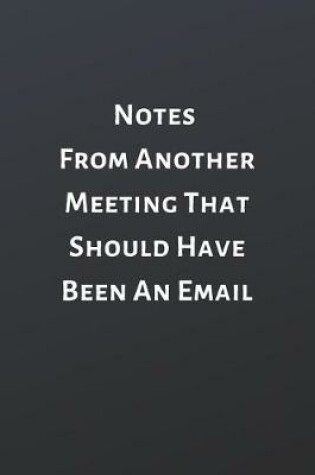 Cover of Notes From Another Meeting That Should Have Been An Email