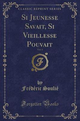 Book cover for Si Jeunesse Savait, Si Vieillesse Pouvait, Vol. 1 (Classic Reprint)