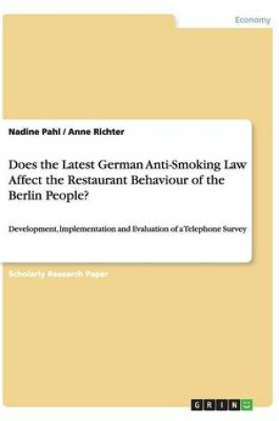 Cover of Does the Latest German Anti-Smoking Law Affect the Restaurant Behaviour of the Berlin People?