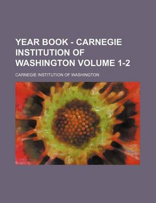 Book cover for Year Book - Carnegie Institution of Washington Volume 1-2