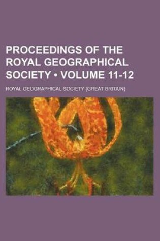 Cover of Proceedings of the Royal Geographical Society (Volume 11-12)