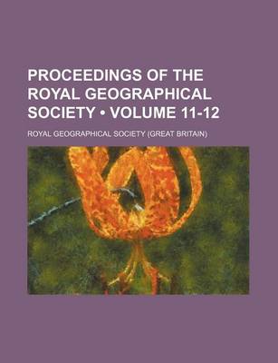 Book cover for Proceedings of the Royal Geographical Society (Volume 11-12)