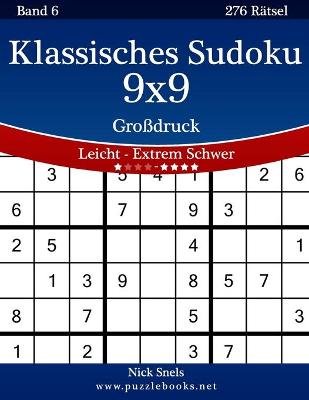 Cover of Klassisches Sudoku 9x9 Großdruck - Leicht bis Extrem Schwer - Band 6 - 276 Rätsel