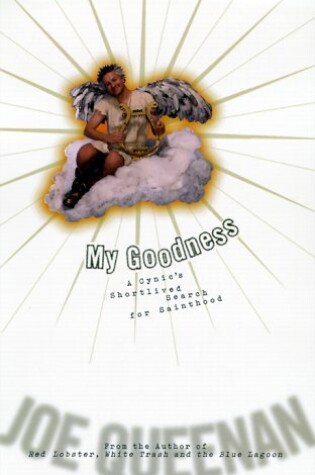 Cover of My Goodness!: a Cynic`s Short-Lived Search for Sainthood