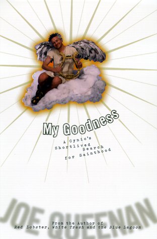 Book cover for My Goodness!: a Cynic`s Short-Lived Search for Sainthood