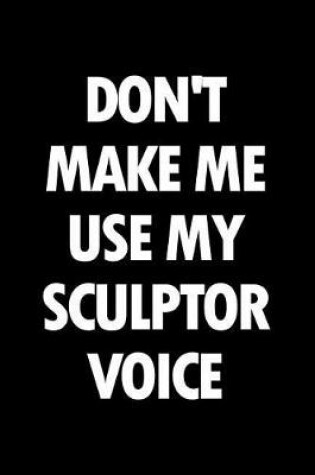 Cover of Don't Make Me Use My Sculptor Voice